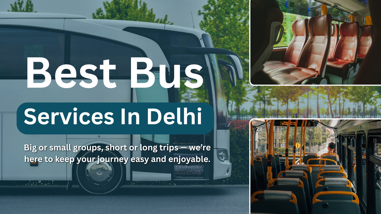 Bus Services in Delhi – A Complete Guide  for Comfortable Group Travel